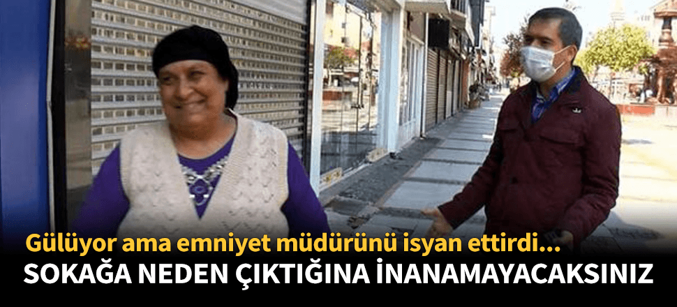 Emniyet müdürünü isyan ettirdi! Sokağa çıkma nedenine inanamayacaksınız...