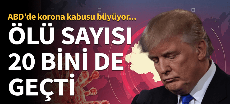 ABD ölü sayısında İtalya'yı geçip 20 bin sınırını da aştı!