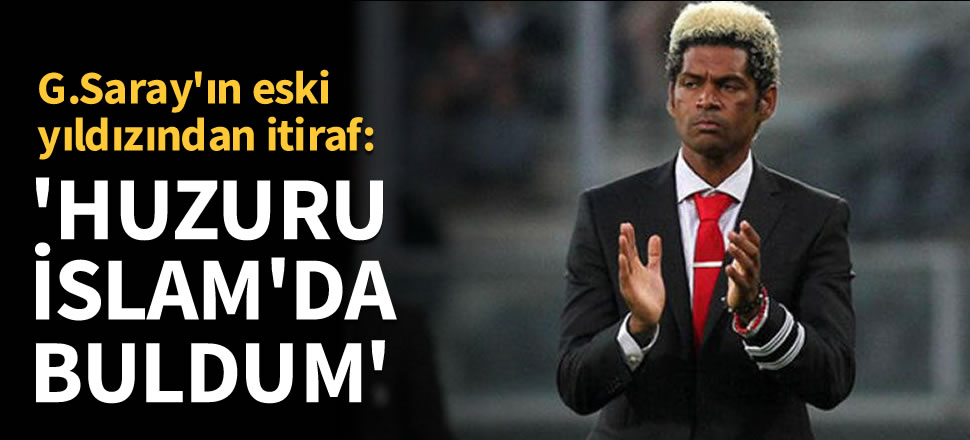 Eski Galatasaraylı Xavier'den itiraf: "Huzuru İslam'da buldum"