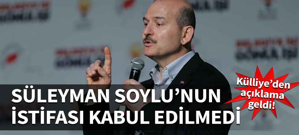 Süleyman Soylu'nun istifası kabul edilmedi...
