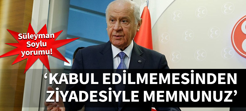 Bahçeli: Kabul edilmemesinden ziyadesiyle memnunuz!