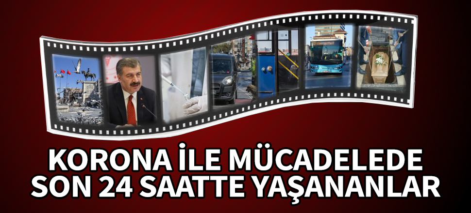 Türkiye'nin koronavirüsle mücadelesinde son 24 saatte yaşananlar