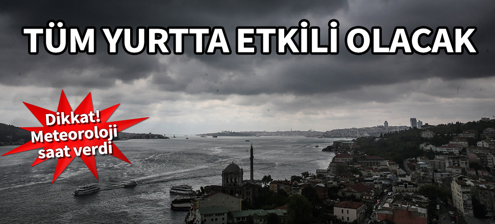 Meteoroloji saat verdi! Tüm yurtta etkili olacak