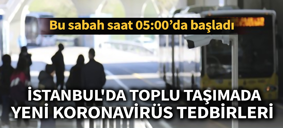 Son dakika... İstanbul'da toplu taşımada yeni koronavirüs tedbirleri başladı