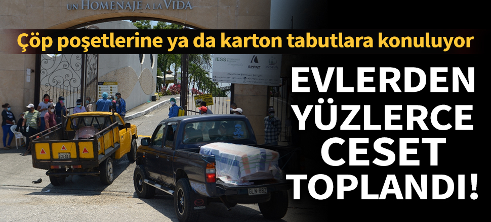 Son dakika... Sağlık sistemi çöken Ekvador’da evlerden 700’den fazla ceset toplandı