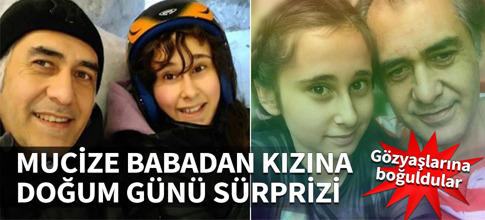 Mucize babadan kızına doğum günü sürprizi! Gözyaşlarına boğuldular...