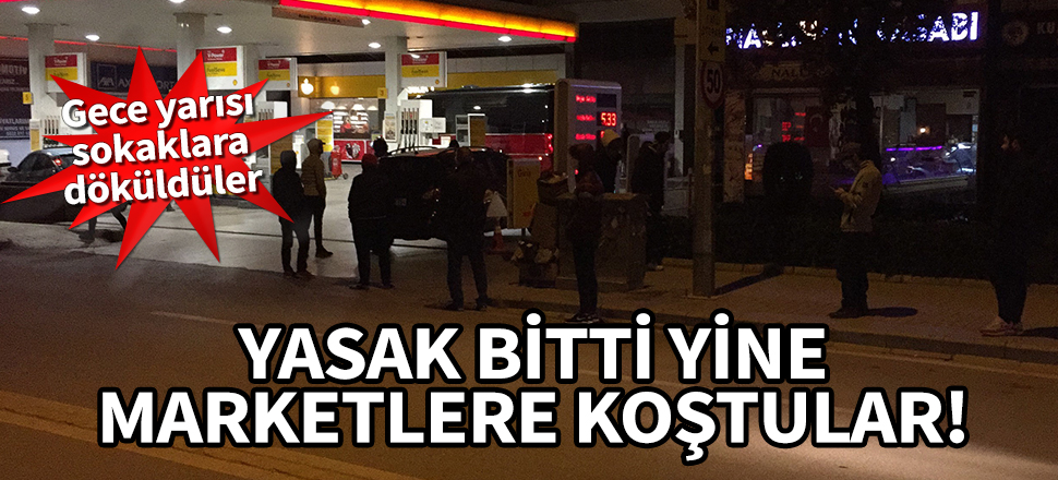 Gece yarısı sokaklara döküldüler! Yasak bitti, marketler doldu...