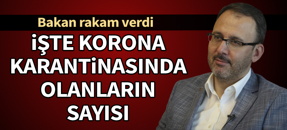 Bakan Kasapoğlu rakam verdi! İşte koronavirüs karantinasında olanların sayısı