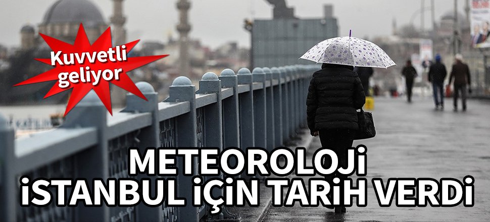 Meteoroloji İstanbul için tarih verdi! Kuvvetli geliyor...