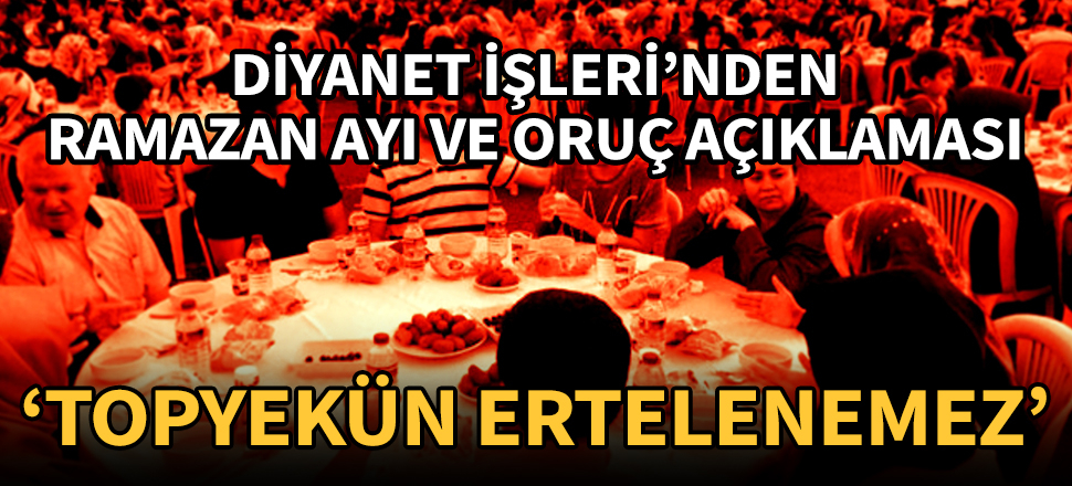 Diyanet: Orucun topyekün ertelenmesi mümkün değil