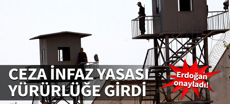 Erdoğan onayladı! Ceza İnfaz Yasası Resmi Gazete'de yayımlandı!