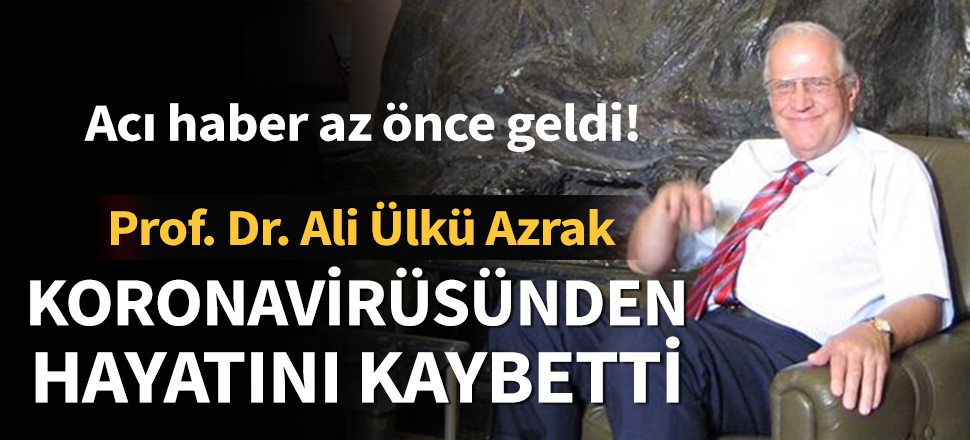 Son dakika... Prof. Dr. Ali Ülkü Azrak koronavirüsü nedeniyle hayatını kaybetti