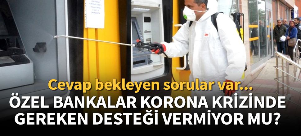 Korona krizinde gözler özel bankalarda