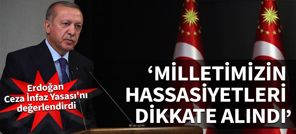Cumhurbaşkanı Erdoğan Ceza İnfaz Yasası'nı değerlendirdi: Milletimizin hassasiyetleri dikkate alındı