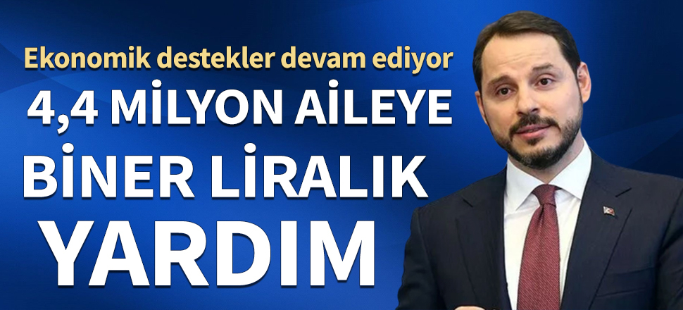 Bakan Albayrak açıkladı! 4,4 milyon aileye biner liralık yardım