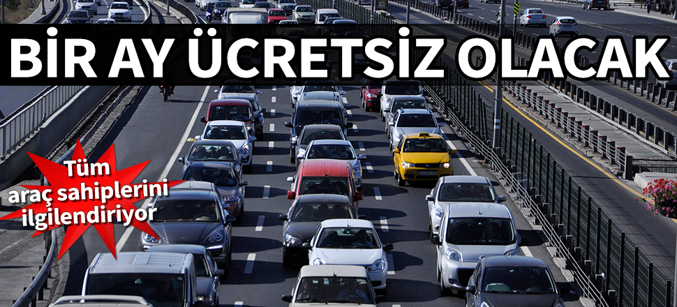 Tüm araç sahiplerini ilgilendiriyor! Bir ay ücretsiz