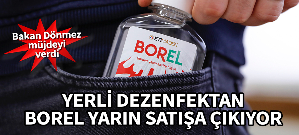Yerli dezenfektan Borel yarın satışa çıkıyor! Bakan Dönmez müjdeyi verdi...