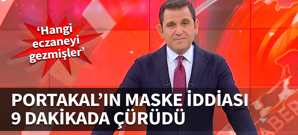 Portakal'ın 'maske yok' iddiası 9 dakikada çürüdü