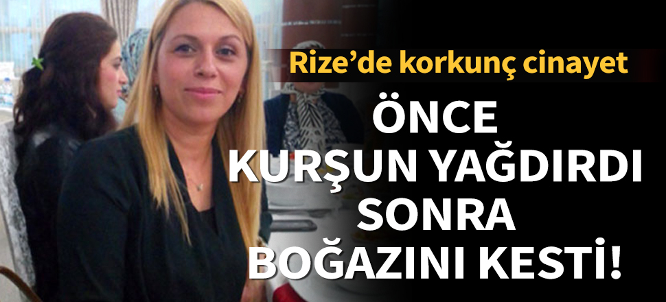 Önce kurşun yağdırdı, sonra boğazını kesti!