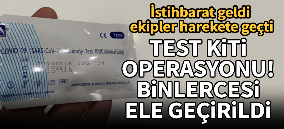 İstanbul'da test kiti operasyonu! Binlercesi ele geçirildi