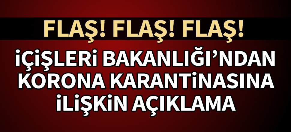 İçişleri Bakanlığı kaç il ve ilçede karantina tedbiri uygulandığını açıkladı