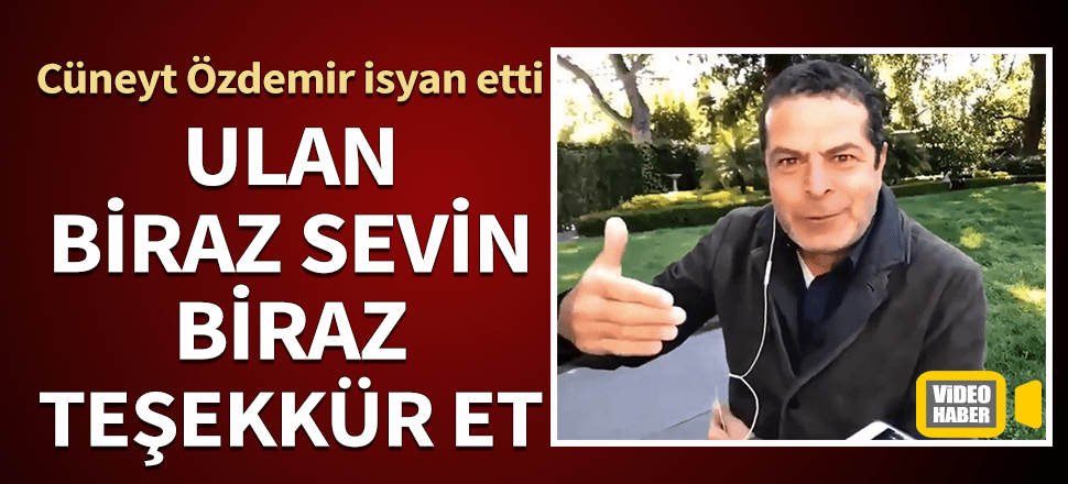 "Ulan biraz sevin, bir kez teşekkür et"