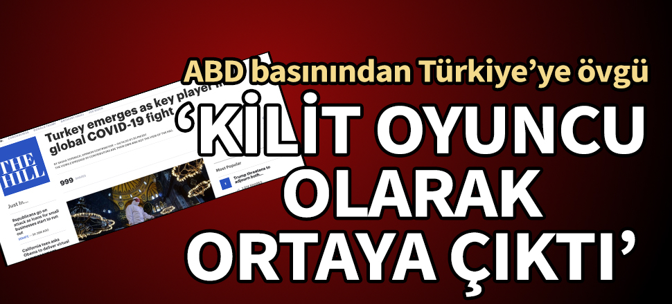 ABD basınından Türkiye'ye övgü: Kilit oyuncu olarak ortaya çıktı