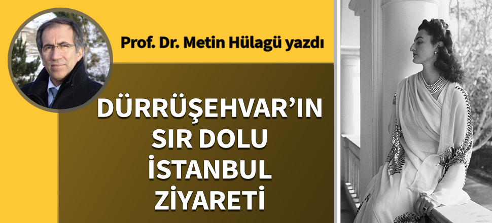 Dürrüşehvar’ın sır dolu İstanbul ziyareti