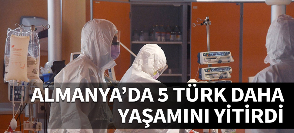 Almanya'da 5 Türk daha yaşamını yitirdi!