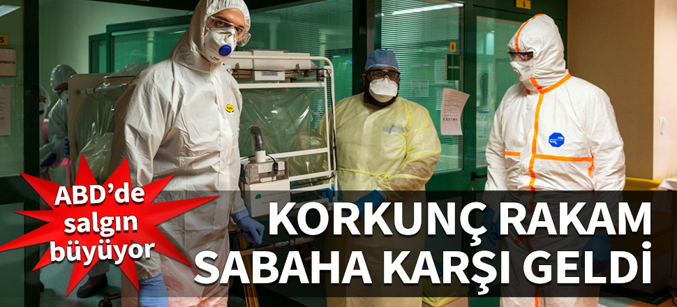 ABD'de salgın büyüyor! Korkunç rakam sabaha karşı geldi