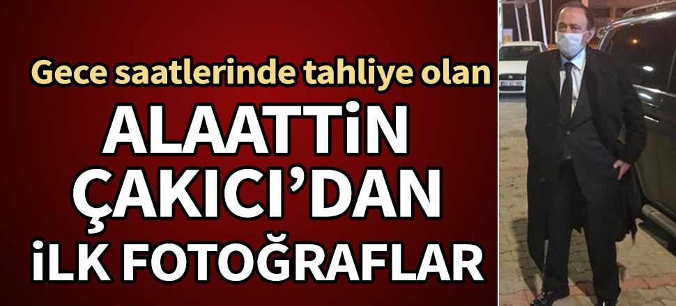 Alaattin Çakıcı'dan ilk fotoğraflar