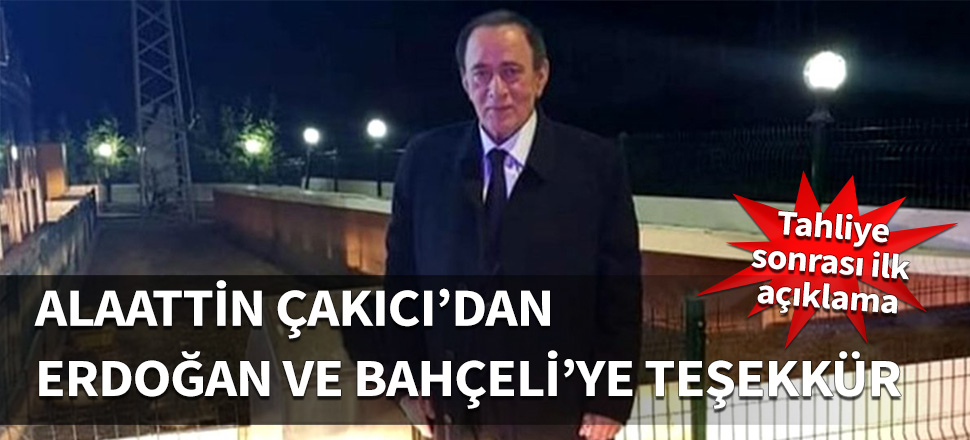 Alaattin Çakıcı'dan Erdoğan ve Bahçeli'ye teşekkür!