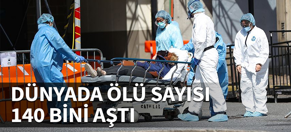 Dünya genelinde ölü sayısı 140 bini aştı!