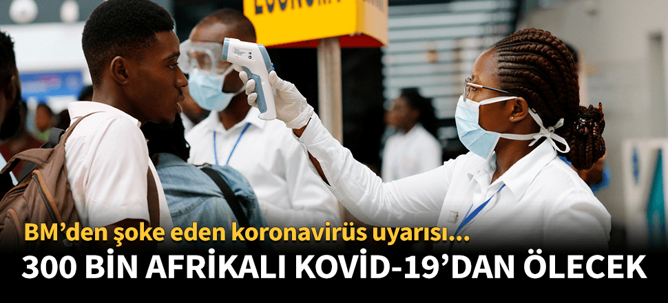 BM uyardı! Afrika'da Kovid-19 nedeniyle 300 bin kişi ölebilir...