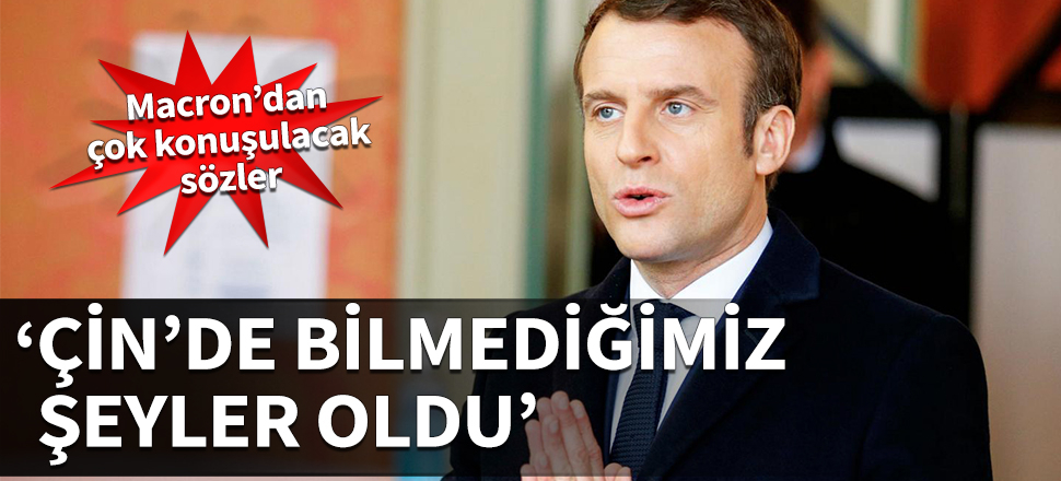 Macron’dan çok konuşulacak sözler: Çin'de bilmediğimiz şeyler oldu