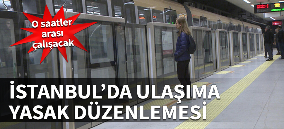 İstanbul'da ulaşıma 'yasak' düzenlemesi! O saatler arası çalışacak
