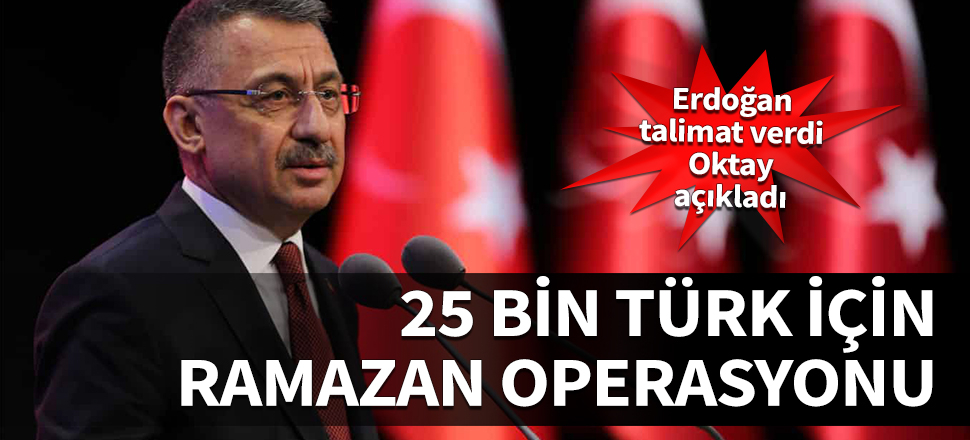 25 bin Türk için büyük çaplı 'Ramazan operasyonu'