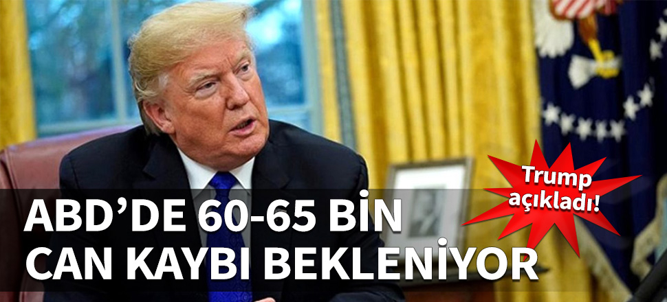 Trump açıkladı! ABD'de 60-65 bin ölüm bekleniyor!