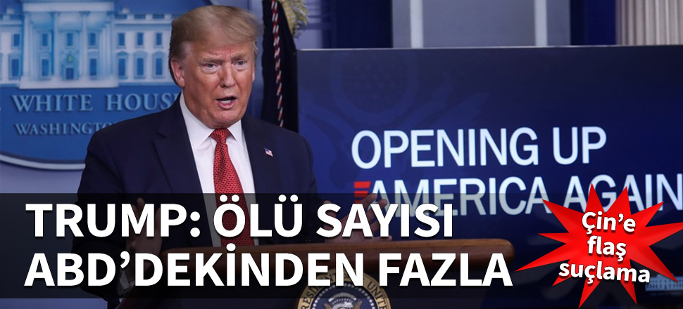Trump: Çin'de ölü sayısı ABD'den daha çok...