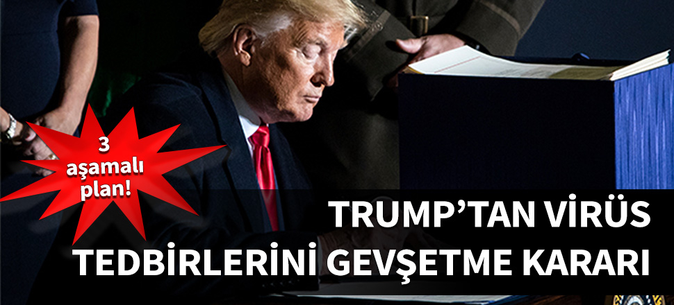 Trump'tan önlemleri gevşetme kararı...