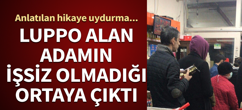 Anlatılan hikaye uydurma... Luppo alan adamın işsiz olmadığı ortaya çıktı