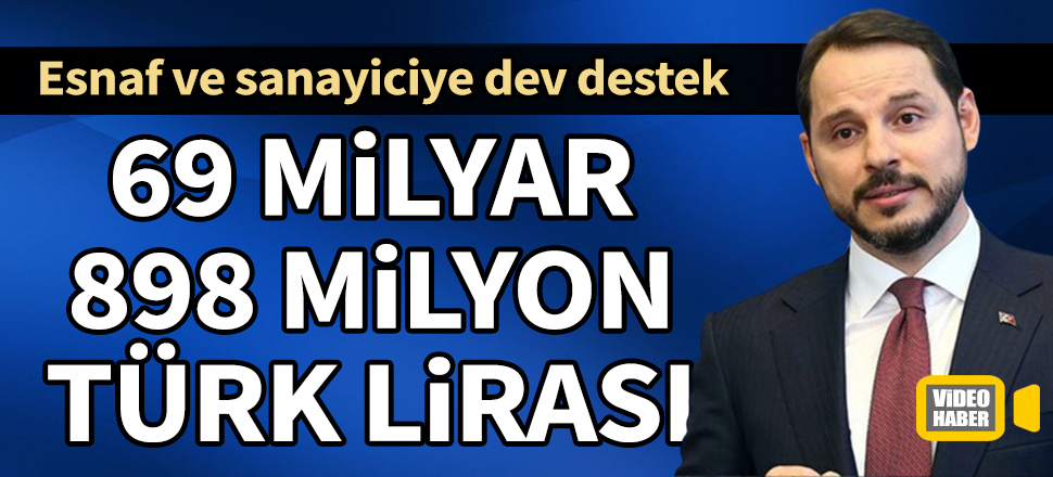 Bakan Albayrak'tan esnaf ve sanayiciye destek müjdesi: 69 milyar 898 milyon lira