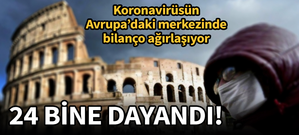 Koronanın Avrupa'daki merkezinde can kaybı 24 bine dayandı