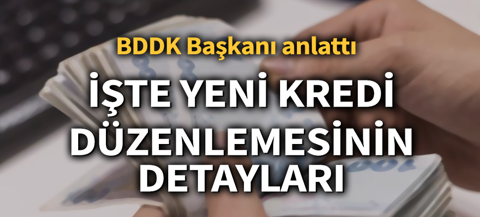 Son dakika... BDDK Başkanı yeni kredi düzenlemesinin detaylarını anlattı