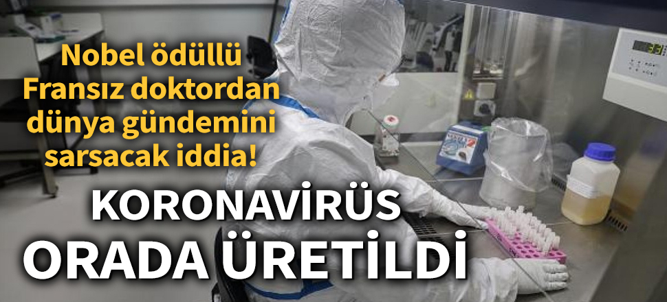 Son dakika... Nobel Tıp ödüllü Fransız doktor: Koronavirüs Çin'de labaratuvarda üretildi