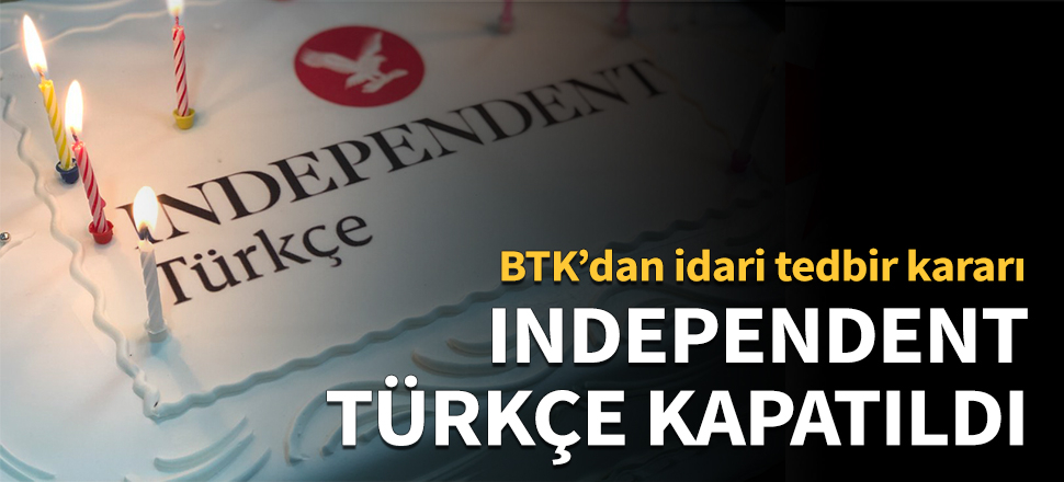 BTK’dan idari tedbir kararı... Independent Türkçe kapatıldı!