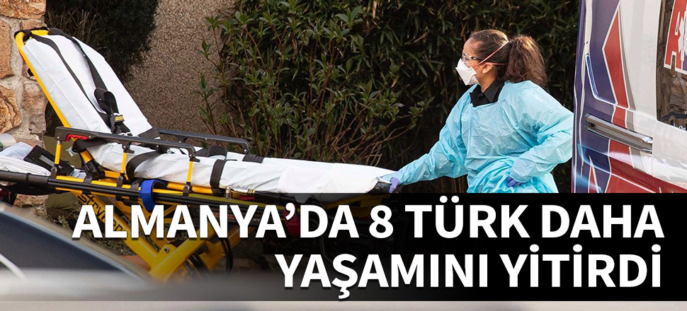 Almanya'da 8 Türk daha koronavirüsten yaşamını yitirdi...