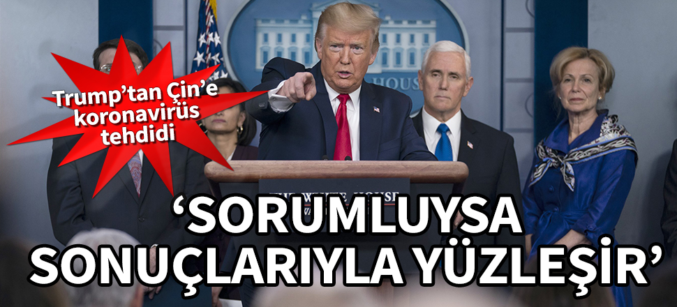 Trump’tan Çin’e koronavirüs tehdidi! "Sorumluysa sonuçlarıyla yüzleşir"
