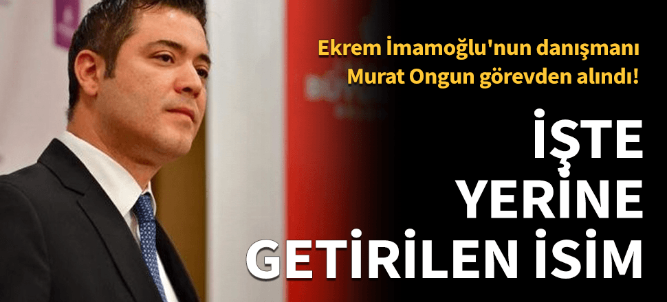 Murat Ongun görevden alındı! İşte yerine getirilen isim...