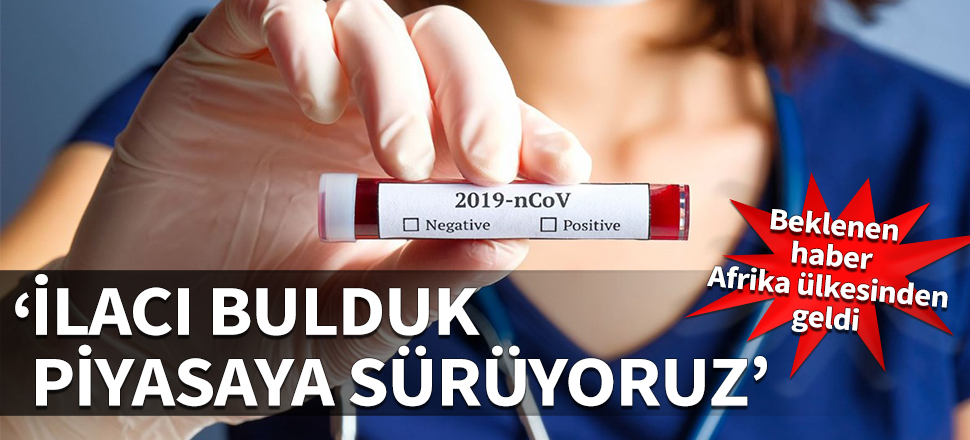 Beklenen haber Afrika ülkesinden geldi: İlacı bulduk, piyasaya sürüyoruz